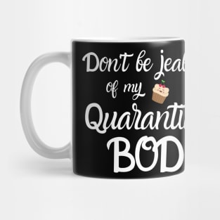 Don't Be Jealous of my Quarantine Bod Mug